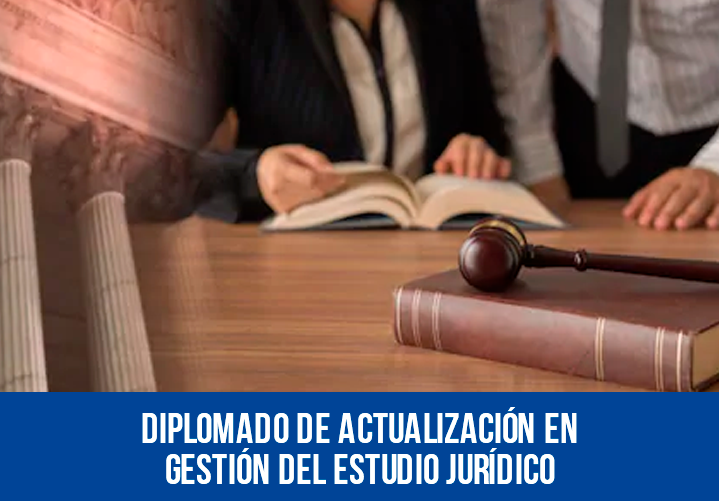 DIPLOMADO EN GESTIÓN DEL ESTUDIO JURÍDICO